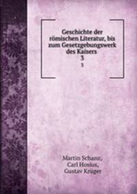 Geschichte der rmischen Literatur. Bis zum Gesetzgebungswerk des Kaisers Justinian. Teil 3