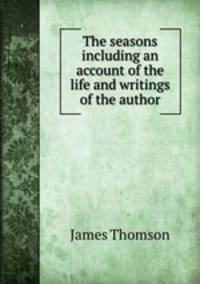 The seasons including an account of the life and writings of the author.