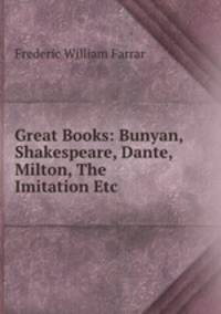 Great Books: Bunyan, Shakespeare, Dante, Milton, The Imitation Etc .