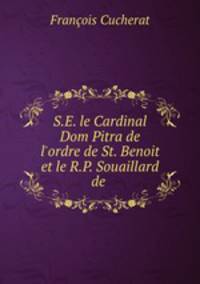 S.E. le Cardinal Dom Pitra de l`ordre de St. Benoit et le R.P. Souaillard de .