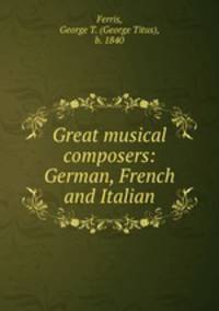 Great musical composers: German, French and Italian
