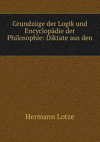 Grundzge der Logik und Encyclopdie der Philosophie: Diktate aus den .