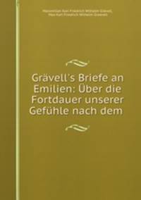 Grvell`s Briefe an Emilien: ber die Fortdauer unserer Gefhle nach dem .