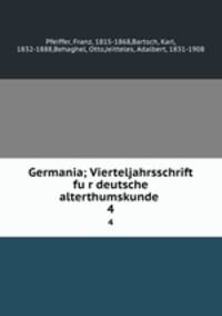 Germania; Vierteljahrsschrift fur deutsche alterthumskunde . 4
