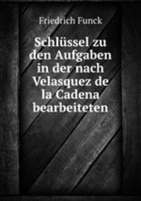 Schlssel zu den Aufgaben in der nach Velasquez de la Cadena bearbeiteten