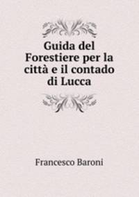 Guida del Forestiere per la citt e il contado di Lucca