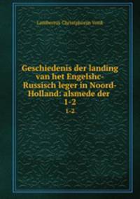 Geschiedenis der landing van het Engelshc-Russisch leger in Noord-Holland: alsmede der .. 1-2