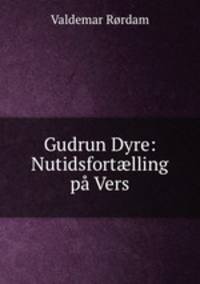 Gudrun Dyre: Nutidsfortlling p Vers