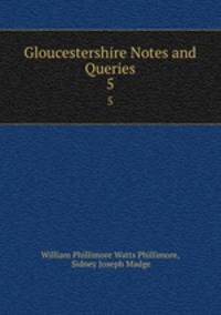 Gloucestershire Notes and Queries. 5