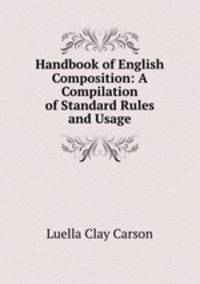 Handbook of English Composition: A Compilation of Standard Rules and Usage
