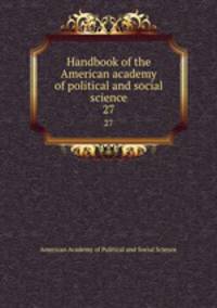 Handbook of the American academy of political and social science. 27