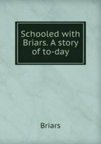 Schooled with Briars. A story of to-day