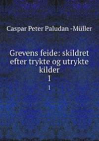 Grevens feide: skildret efter trykte og utrykte kilder. 1