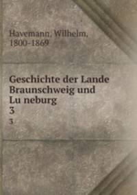 Geschichte der Lande Braunschweig und Luneburg. 3