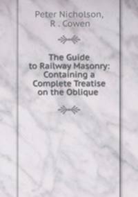 The Guide to Railway Masonry: Containing a Complete Treatise on the Oblique .