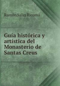 Gua histrica y artstica del Monasterio de Santas Creus
