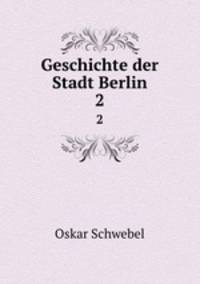 Geschichte der Stadt Berlin. 2