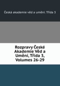 Rozpravy esk Akademie Vd a Umn, Tda 3, Volumes 26-29