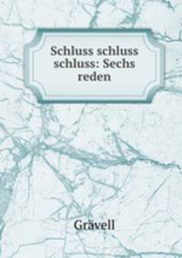 Schluss schluss schluss: Sechs reden