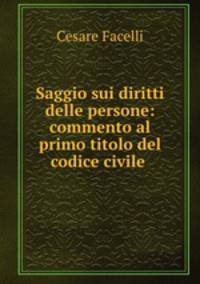 Saggio sui diritti delle persone: commento al primo titolo del codice civile .