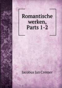 Romantische werken, Parts 1-2