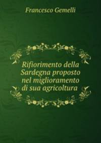 Rifiorimento della Sardegna proposto nel miglioramento di sua agricoltura .