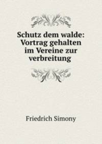 Schutz dem walde: Vortrag gehalten im Vereine zur verbreitung .