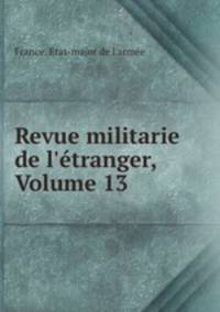 Revue militarie de l`tranger, Volume 13