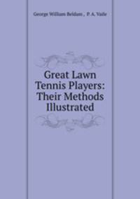 Great Lawn Tennis Players: Their Methods Illustrated