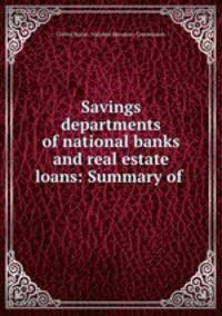 Savings departments of national banks and real estate loans: Summary of .
