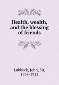 Health, wealth, and the blessing of friends