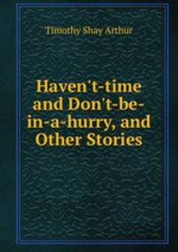 Haven`t-time and Don`t-be-in-a-hurry, and Other Stories