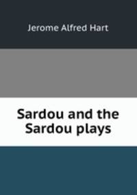 Sardou and the Sardou plays