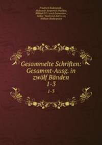 Gesammelte Schriften: Gesammt-Ausg. in zwlf Bnden. 1-3