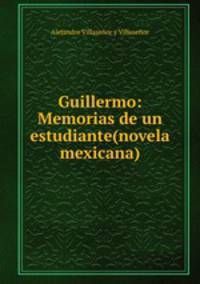 Guillermo: Memorias de un estudiante(novela mexicana)