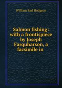 Salmon fishing: with a frontispiece by Joseph Farquharson, a facsimile in .