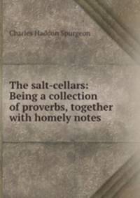 The salt-cellars: Being a collection of proverbs, together with homely notes .