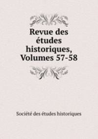 Revue des tudes historiques, Volumes 57-58