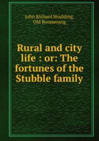 Rural and city life : or: The fortunes of the Stubble family