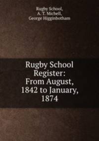 Rugby School Register: From August, 1842 to January, 1874