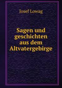 Sagen und geschichten aus dem Altvatergebirge