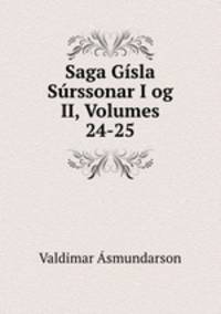 Saga Gsla Srssonar I og II, Volumes 24-25