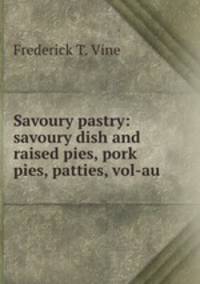 Savoury pastry: savoury dish and raised pies, pork pies, patties, vol-au .