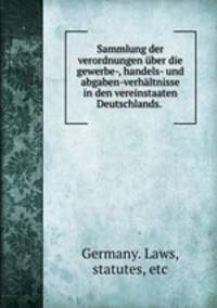 Sammlung der verordnungen ber die gewerbe-, handels- und abgaben-verhltnisse in den vereinstaaten Deutschlands.