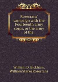 Rosecrans` campaign with the Fourteenth army corps, or the army of the .