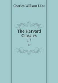 The Harvard Classics. 17