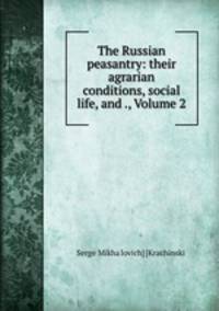 The Russian peasantry: their agrarian conditions, social life, and ., Volume 2