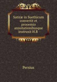 Satir in Suethicum convertit et prooemio annotationibusque instruxit H.R .