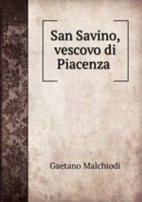 San Savino, vescovo di Piacenza .
