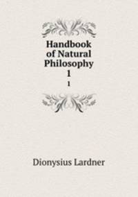 Handbook of Natural Philosophy. 1